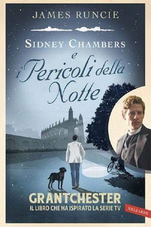 [The Grantchester Mysteries 02] • Sidney Chambers E I Pericoli Della Notte · Grantchester. Il Libro Che Ha Ispirato La Serie Tv